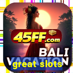 great slots